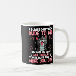 Please Dont Be Rude To Me Cat Lover Funny Tounge O Coffee Mug