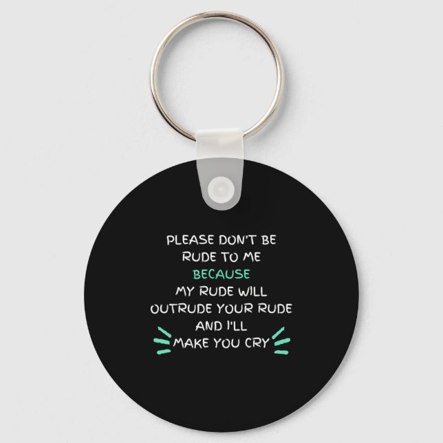 Please Don't Be Rude To Me Funny  Key Ring (Front)