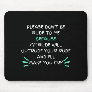 Please Don't Be Rude To Me Funny Mouse Mat
