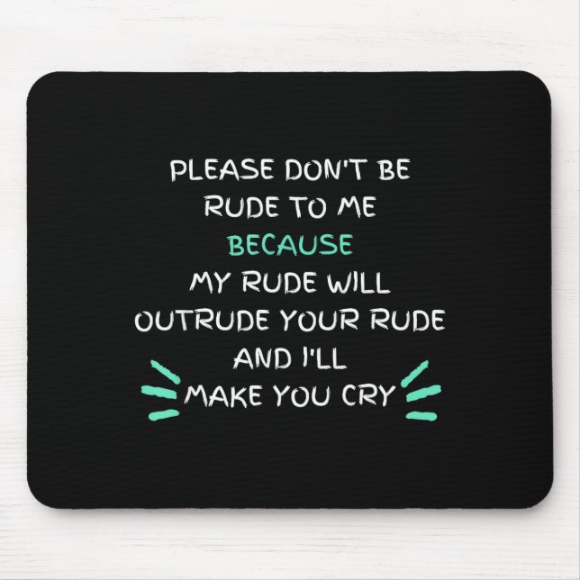 Please Don't Be Rude To Me Funny  Mouse Mat (Front)