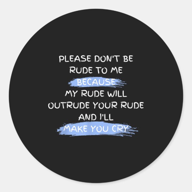 Please Don't Be Rude To Me Funny Saying  Classic Round Sticker (Front)