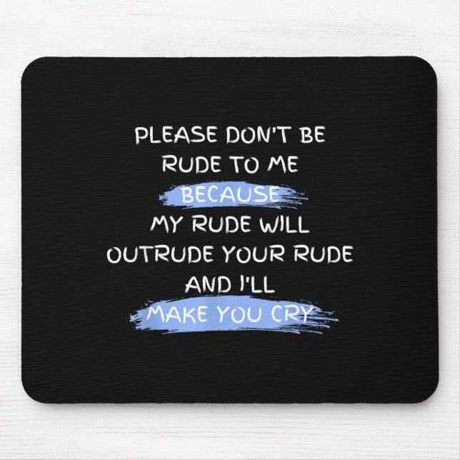 Please Don't Be Rude To Me Funny Saying  Mouse Mat (Front)