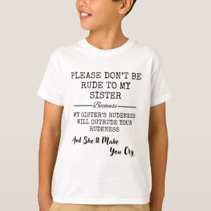 Please Don't Be Rude To My Sister T-Shirt