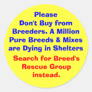 Please Don't Buy from Breeders. A Million Pure... Classic Round Sticker