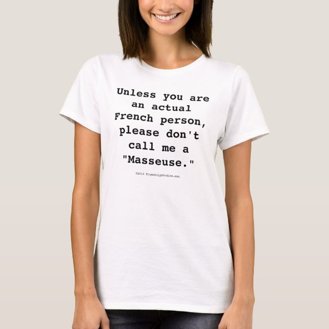 Please Don't Call Me a "Masseuse" T-Shirt (Front)