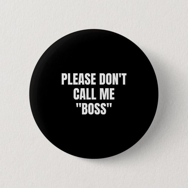 Please Don't Call Me Boss Funny  6 Cm Round Badge (Front)