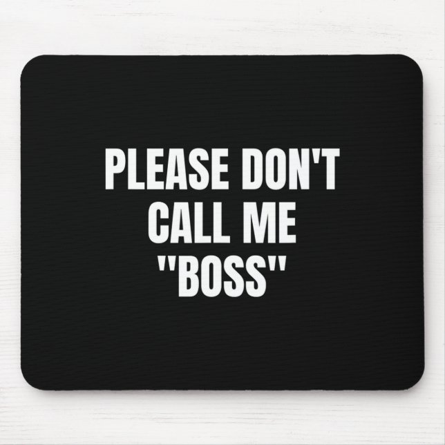 Please Don't Call Me Boss Funny  Mouse Mat (Front)