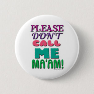 Please DONT call Me Maam! 6 Cm Round Badge