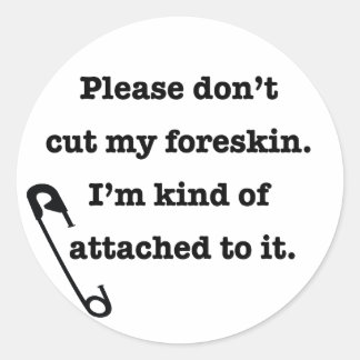 Please don't cut my foreskin classic round sticker