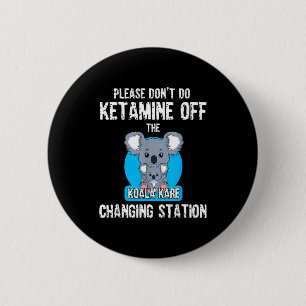 Please Don't Do Ketamine Off The Koala Kare Changi 6 Cm Round Badge