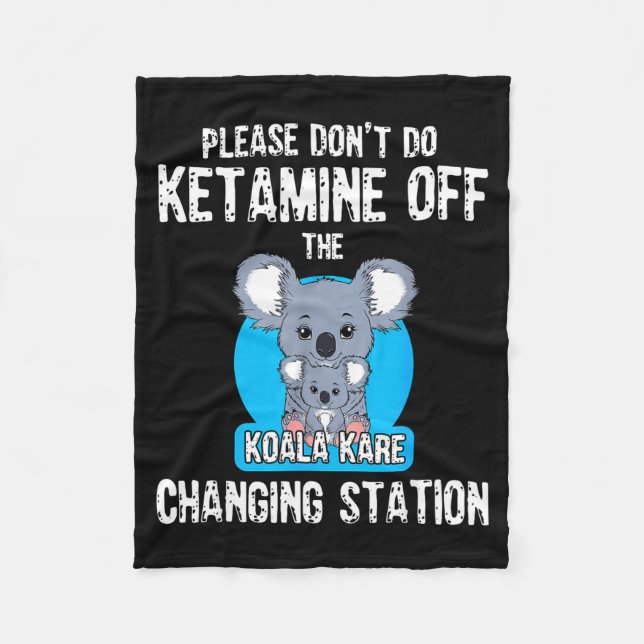 Please Don't Do Ketamine Off The Koala Kare Changi Fleece Blanket (Front)