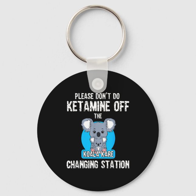 Please Don't Do Ketamine Off The Koala Kare Changi Key Ring (Front)
