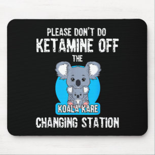 Please Don't Do Ketamine Off The Koala Kare Changi Mouse Mat
