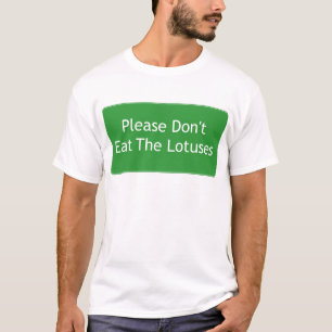 Please Don't Eat the Lotuses T-Shirt