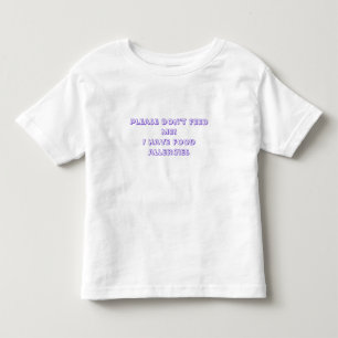 Please don't feed me!I have food allergies Toddler T-Shirt
