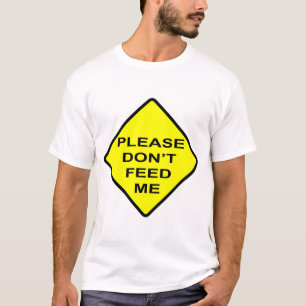 PLEASE DON'T FEED ME T-Shirt