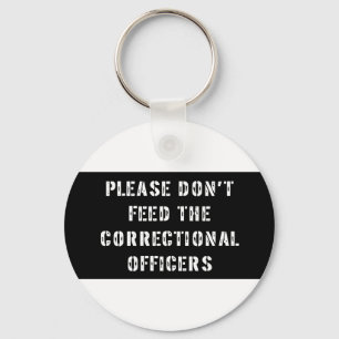 Please Don't Feed the Correctional Officers Key Ring