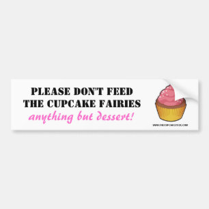 Please don't feed the Cupcake Fairies Bumper Sticker