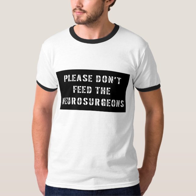 Please Don't Feed the Neurosurgeons T-Shirt (Front)