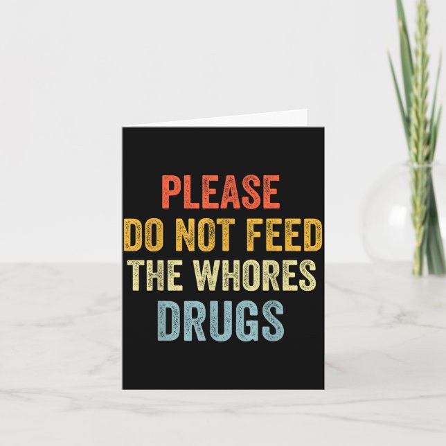 Please Don't Feed The S Drugs  Card (Front)