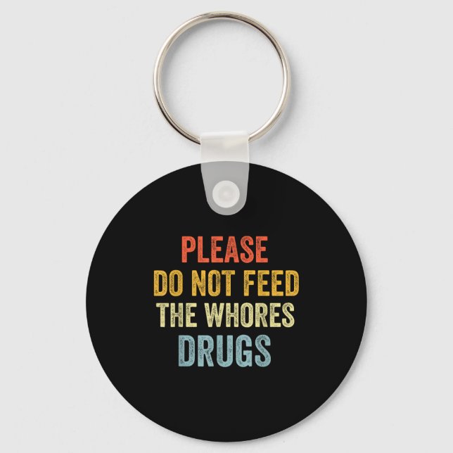 Please Don't Feed The S Drugs  Key Ring (Front)