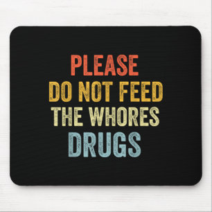 Please Don't Feed The S Drugs  Mouse Mat