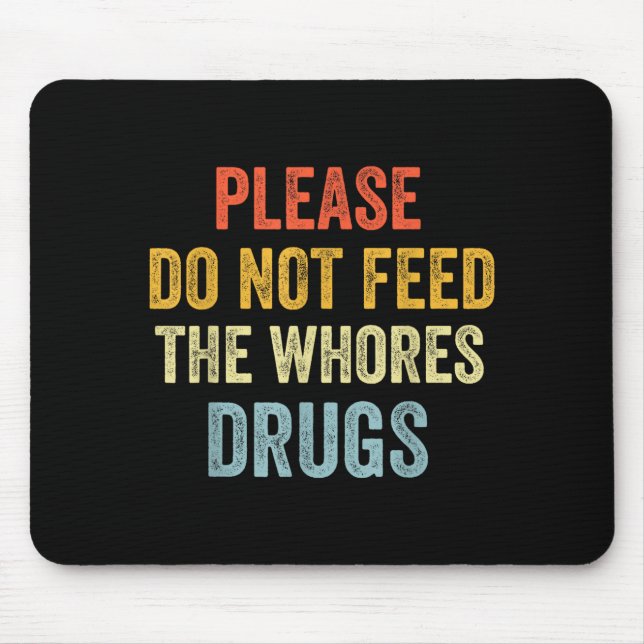 Please Don't Feed The S Drugs  Mouse Mat (Front)