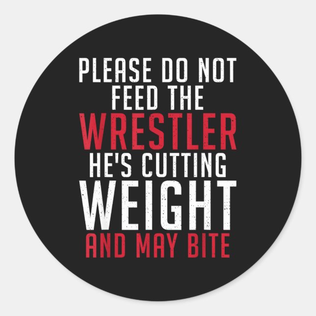 Please Dont Feed The Wrestler He Is Cutting Weight Classic Round Sticker (Front)