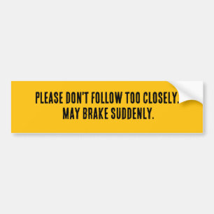 Please Don't Follow Too Closely  Bumper Sticker