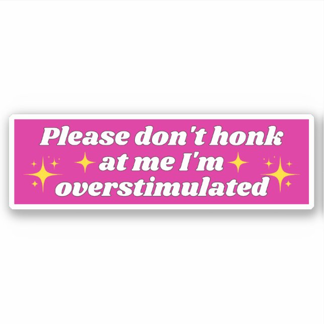 PLEASE DON'T HONK AT ME I'M OVERSTIMULATED (Front)