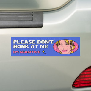 Please Don't Honk at Me, I'm Sensitive. Funny Bumper Sticker