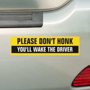 PLEASE DON'T HONK YOU'LL WAKE THE DRIVER BUMPER STICKER