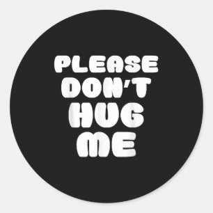Please Don't Hug Me Funny  Classic Round Sticker