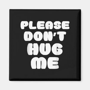 Please Don't Hug Me Funny  Magnet