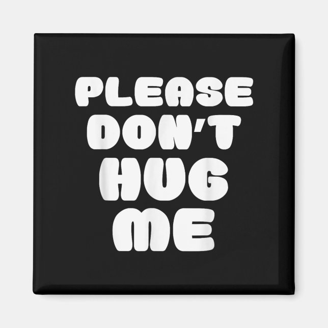 Please Don't Hug Me Funny  Magnet (Front)