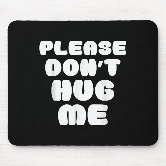 Please Don't Hug Me Funny  Mouse Mat (Front)