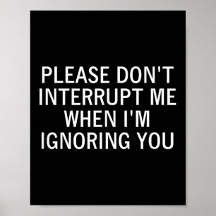 Please Don't Interrupt Me When I'm Ignoring You, S Poster