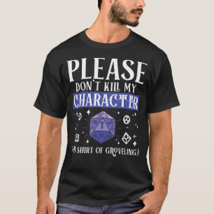 Please Don't Kill My Character +5 Groveling Natura T-Shirt