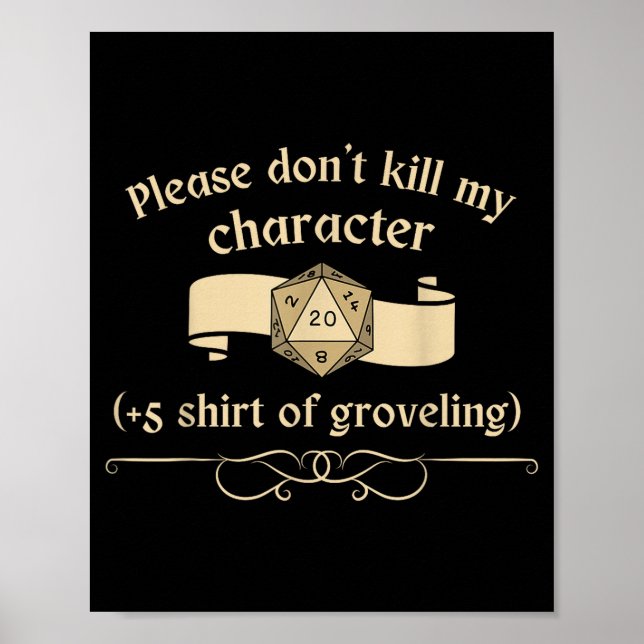 Please Don't Kill My Character +5 Shir Of Grovelin Poster (Front)