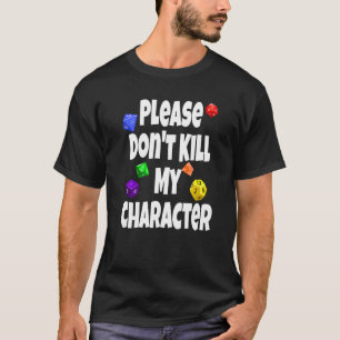 Please Don't Kill My Character Rpg Dice Game Play T-Shirt