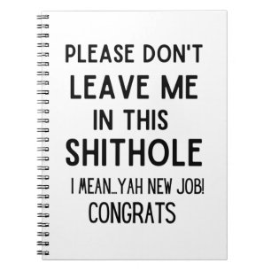please don't leave me... Funny coworker leaving Notebook