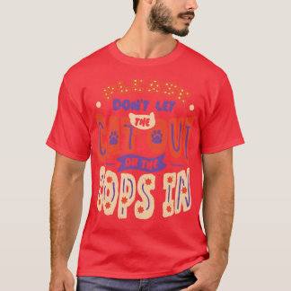 Please Dont Let The Cat Out Or The Cops In by Tobe T-Shirt