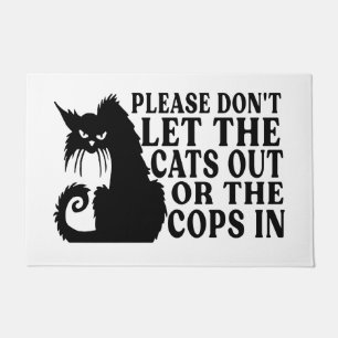Please don't let the cat out or the cops in! Funny Doormat