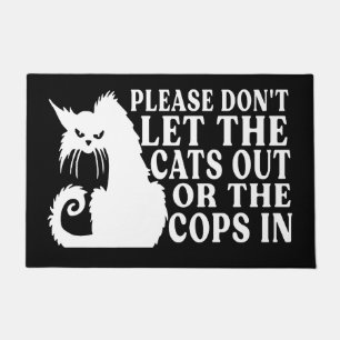 Please don't let the cat out or the cops in! Funny Doormat