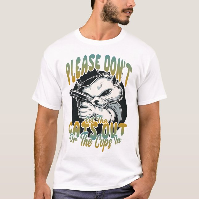 Please Don't Let The Cats Out T-Shirt (Front)