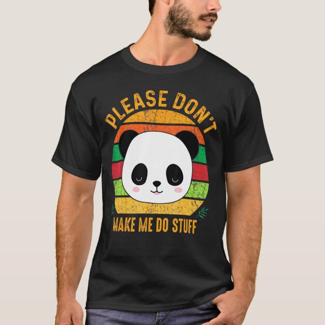 Please Dont Make Me Do Stuff Cute Panda Bear Class T-Shirt (Front)
