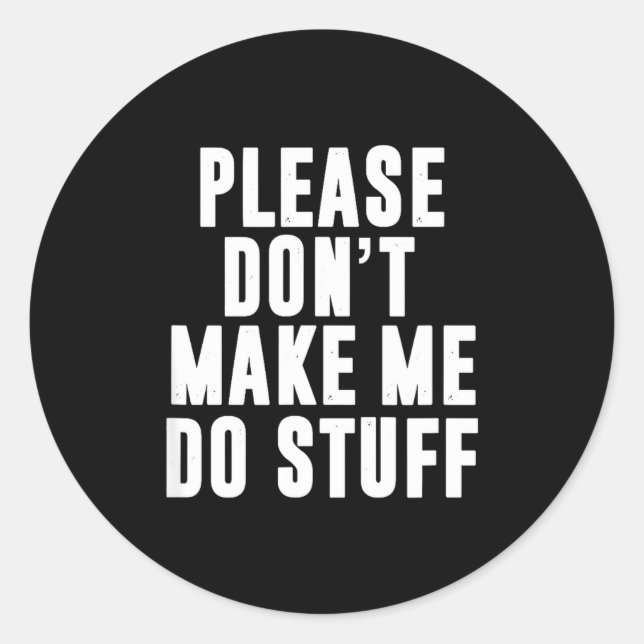 Please Don't Make Me Do Stuff For Lazy Teenager  Classic Round Sticker (Front)