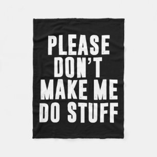Please Don't Make Me Do Stuff For Lazy Teenager Fleece Blanket