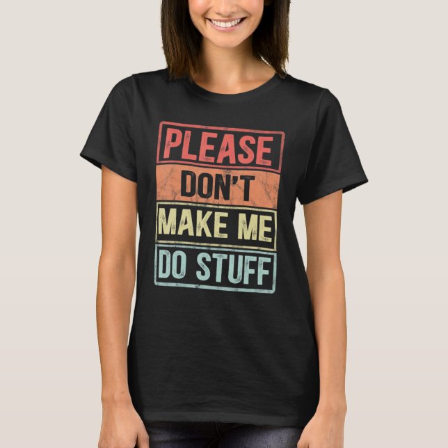 Please Don't Make Me Do Stuff For Lazy Teenager T-Shirt (Front)