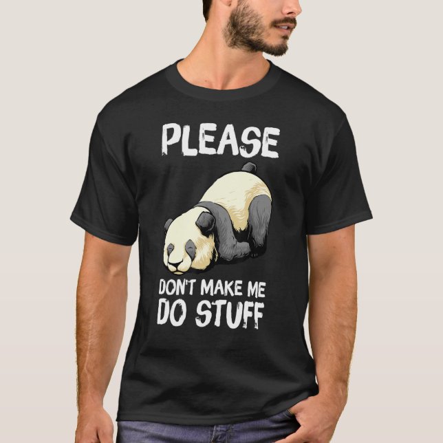 Please Don't Make Me Do Stuff Funny Lazy Panda T-Shirt (Front)
